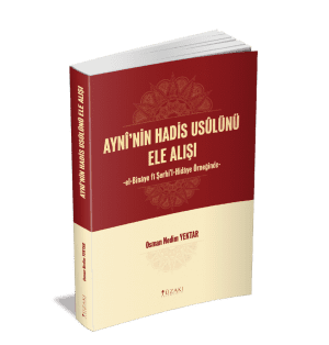 AYNİ'NİN HADİS USULÜNÜ ELE ALIŞI