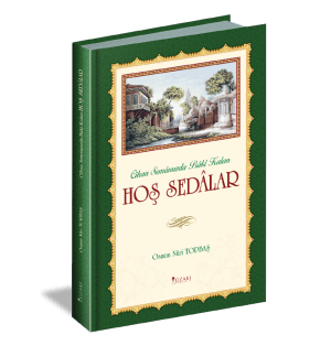 Cihan Semâmızda Bâkî Kalan HOŞ SEDALAR
