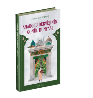 ANADOLU DERVİŞİNİN GÖNÜL DÜNYASI (Ciltli)