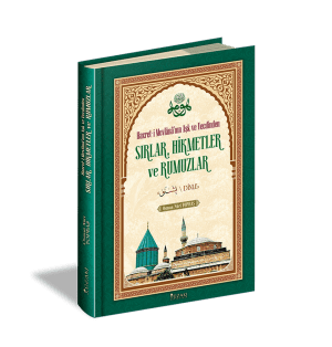 Hazret-i Mevlânâ’nın Aşk ve Vecdinden SIRLAR, HİKMETLER ve RUMUZLAR