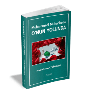 Muhammedî Muhabbetle O’NUN YOLUNDA